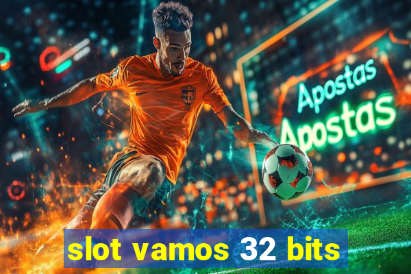 slot vamos 32 bits